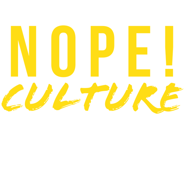 NOPE! Culture