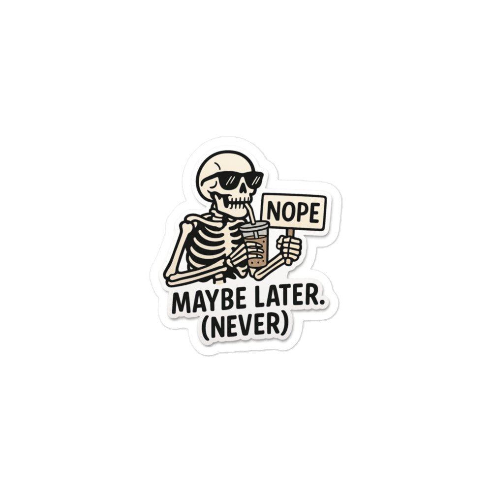 NOPE! Maybe late, never vinyl die cut sticker