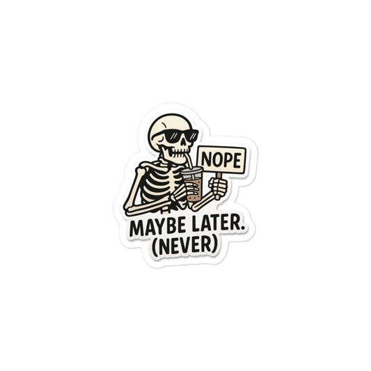 NOPE! Maybe late, never vinyl die cut sticker